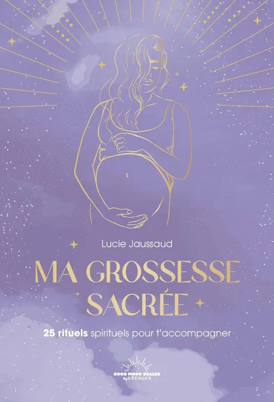 Ma grossesse sacrée - 25 rituels pour t'accompagner