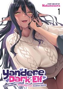 Yandere Dark Elf: She Chased Me All the Way From Another World! Vol. 1