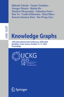 Knowledge Graphs by Hideaki Takeda, Yannis Tzitzikas, Giorgos Flouris, Shizhu He, Dimitris Plexousakis, Sébastien Ferré, Ran Yu, Vasilis Efthymiou, Eleni Ilkou, Ernesto Jimenez-Ruiz & Xin Wang