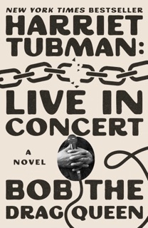 Harriet Tubman: Live in Concert by Bob the Drag Queen