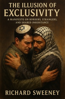 The Illusion of Exclusivity: A Manifesto on Borders, Strangers, and S hared Inheritance by Richard Sweeney