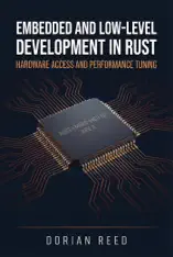 Embedded and Low-Level Development in Rust: Hardware Access and Performance Tuning