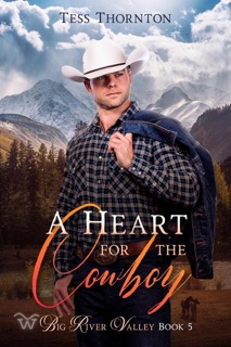 A Heart for the Cowboy: Big River Valley Book 5 by Tess Thornton
