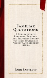 Familiar Quotations - John Bartlett