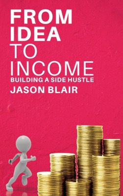 From Idea to Income - Building a Side Hustle