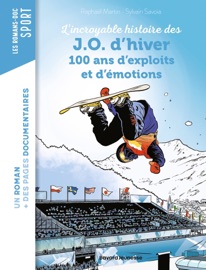 La grande aventure des JO d'hiver, 100 ans d'exploits et d'émotions - Sylvain Savoia & Raphaël Martin