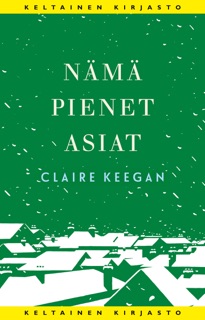 Nämä pienet asiat by Claire Keegan & Kristiina Rikman