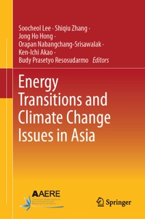 Energy Transitions and Climate Change Issues in Asia by Soo-Cheol Lee, Shiqiu Zhang, Jong Ho Hong, Orapan Nabangchang-Srisawalak, Ken-Ichi Akao & Budy Prasetyo Resosudarmo