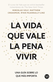 La vida que vale la pena vivir - Miroslav Volf, Matthew Croasmun & Ryan McAnnally-Linz