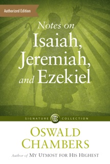 Notes on Isaiah, Jeremiah, and Ezekiel by Oswald Chambers