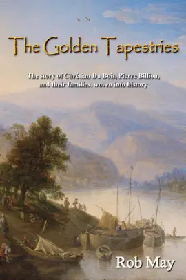 The Golden Tapestries: The story of Chrétien Du Bois, Pierre Billiou,  and their families, woven into history