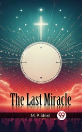 Last Miracle - M. P. Shiel