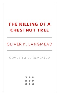 The Killing of a Chestnut Tree by Oliver K. Langmead