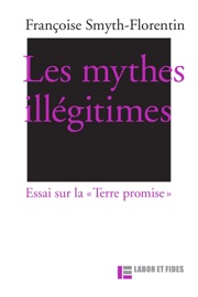 Les mythes illégitimes - Françoise Smyth-Florentin & Thomas Römer