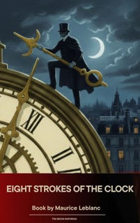 Eight Strokes of the Clock by Maurice Leblanc