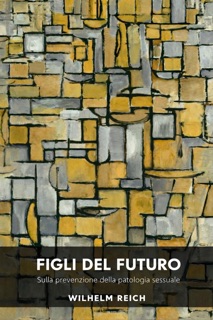 Figli del futuro by Wilhelm Reich
