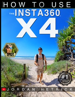 Insta360 X4: How To Use the Insta360 X4 by Jordan Hetrick