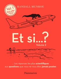 Et si... ? (Volume 2) - Les réponses les plus scientifiques aux questions que vous ne vous êtes jamais posées - Randall Munroe