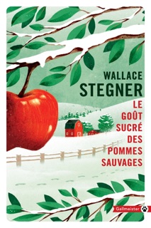 Le Goût sucré des pommes sauvages by Wallace Stegner & Eric Chédaille