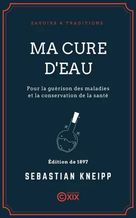 Ma cure d'eau pour la guérison des maladies et la conservation de la santé - Sebastian Kneipp