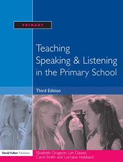Teaching Speaking and Listening in the Primary School by Elizabeth Grugeon, Lorraine Hubbard, Carol Smith & Lyn Dawes