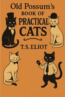 Old Possum's Book of Practical Cats by T.S. Eliot