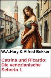 Catrina und Ricardo: Die venezianische Seherin 1 - Alfred Bekker & W. A. Hary