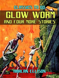 Glow Worm And Four More Stories - Harlan Ellison