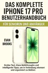 DAS KOMPLETTE IPHONE 17 PRO BENUTZERHANDBUCH FÜR SENIOREN UND ANFÄNGER