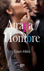 Atrapa a ese hombre - Dawn Atkins