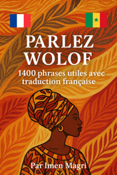 Parlez Wolof: 1400 phrases utiles avec traduction française