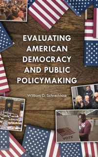 Evaluating American Democracy and Public Policymaking by William D. Schreckhise
