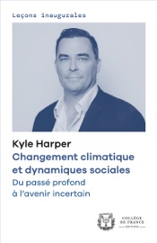 Changement climatique et dynamiques sociales. Du passé profond à l’avenir incertain - Kyle Harper