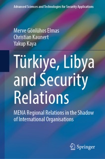 Türkiye, Libya and Security Relations by Merve Gönlühos Elmas, Christian Kaunert & Yakup Kaya