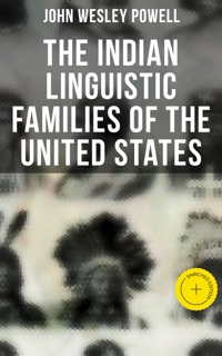 The Indian Linguistic Families of the United States by John Wesley Powell & Musaicum Press