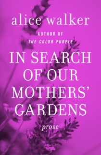 In Search of Our Mothers' Gardens by Alice Walker