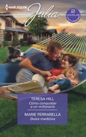 Cómo conquistar a un millonario - Dulce medicina - Teresa Hill & Marie Ferrarella
