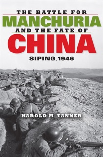 The Battle for Manchuria and the Fate of China by Harold M. Tanner