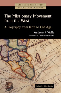The Missionary Movement from the West by Andrew F. Walls & Brian Stanley