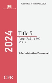 Code of Federal Regulations 2024 Edition Title 5 Administrative Personnel: Parts 715 - 1199 Volume 2/3