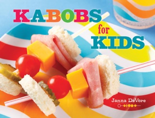 Kabobs for Kids by Janna DeVore