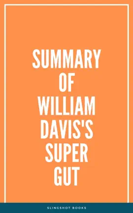 Summary of William Davis's Super Gut