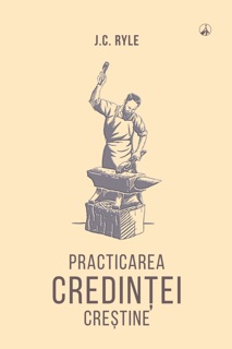 Practicarea credinței creștine by J.C. Ryle