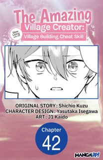 The Amazing Village Creator: Slow Living with the Village Building Cheat Skill #042 by Shichio Kuzu, Yasutaka Isegawa & j1 Kaido