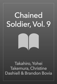 Book Chained Soldier, Vol. 9 - Takahiro, Yohei Takemura, Christine Dashiell & Brandon Bovia