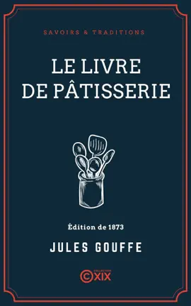 Le Livre de pâtisserie - Jules Gouffé & E. Ronjat