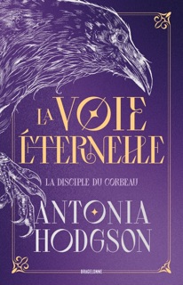 La Voie Éternelle, T1 : La Disciple du Corbeau by Antonia Hodgson, Louise Malagoli, Maéna Paillet & Mikael Bourgouin