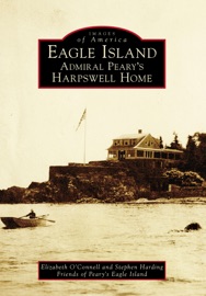 Eagle Island - Elizabeth O'Connell, Stephen Harding & Friends of Peary's Eagle Island
