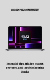 MacBook Pro 2022 M2 Mastery Essential Tips, Hidden macOS Features, and Troubleshooting Hacks