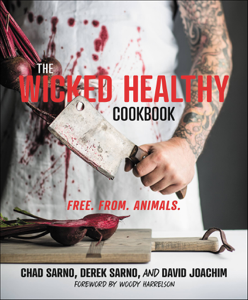 The Wicked Healthy Cookbook - Chad Sarno, Derek Sarno &amp; David Joachim Cover Art